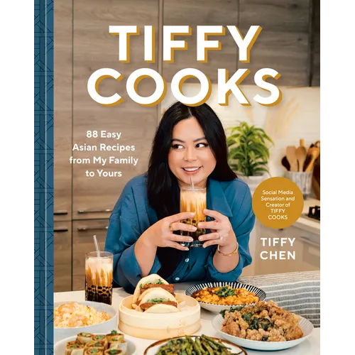 Tiffy Cooks: 88 Easy Asian Recipes from My Family to Yours: A Cookbook - Hardcover
