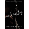 Unworthy: A Story of Redemption and Hope - Paperback