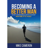 Becoming A Better Man: When "Something's Gotta Change" Maybe It's You! - Hardcover