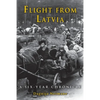 Flight from Latvia: A Six-Year Chronicle - Paperback