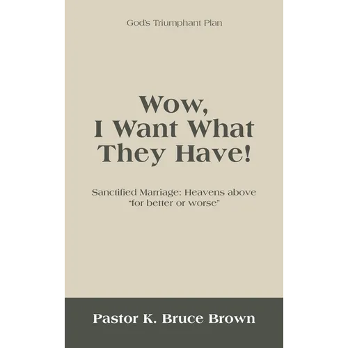 Wow, I Want What They Have!: Sanctified Marriage: Heavens Above "For Better or Worse" - Hardcover