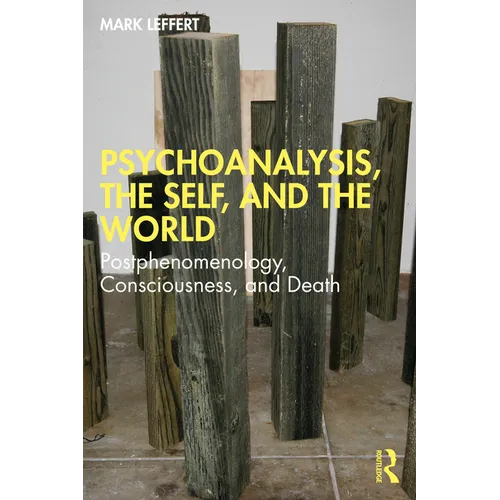Psychoanalysis, the Self, and the World: Postphenomenology, Consciousness, and Death - Paperback