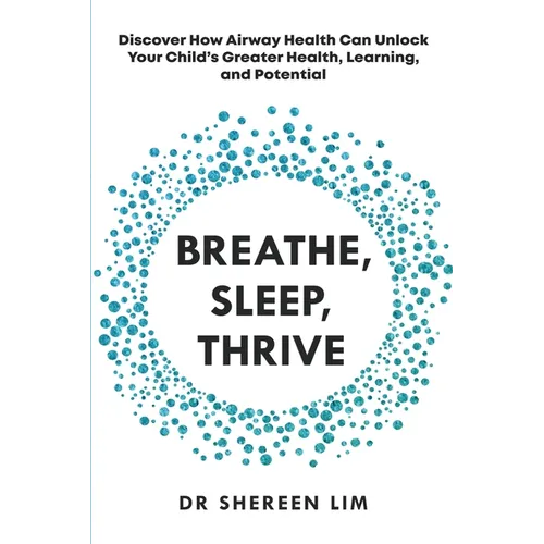 Breathe, Sleep, Thrive: Discover how airway health can unlock your child's greater health, learning, and potential - Paperback