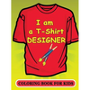 I am a T-Shirt Designer! Coloring Book for Kids - Paperback