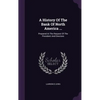 A History Of The Bank Of North America ...: Prepared At The Request Of The President And Directors - Hardcover