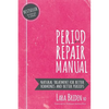 Period Repair Manual: Natural Treatment for Better Hormones and Better Periods - Paperback