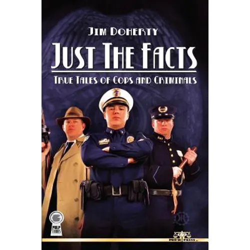 Just The Facts: True Tales of Cops and Criminals - Paperback