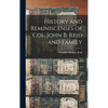 History and Reminiscenses of Col. John B. Reid and Family - Hardcover
