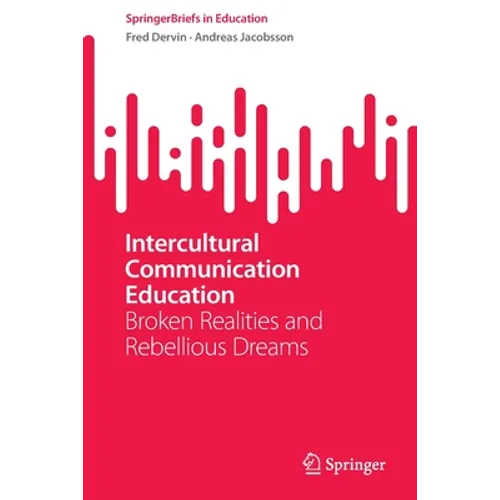 Intercultural Communication Education: Broken Realities and Rebellious Dreams - Paperback