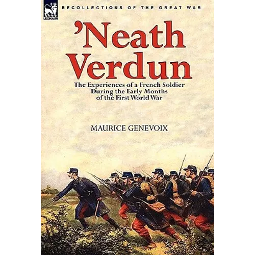 'Neath Verdun: the Experiences of a French Soldier During the Early Months of the First World War - Hardcover