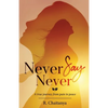 Never Say Never - A True Journey from Pain to Peace - Paperback