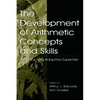 The Development of Arithmetic Concepts and Skills: Constructive Adaptive Expertise - Paperback