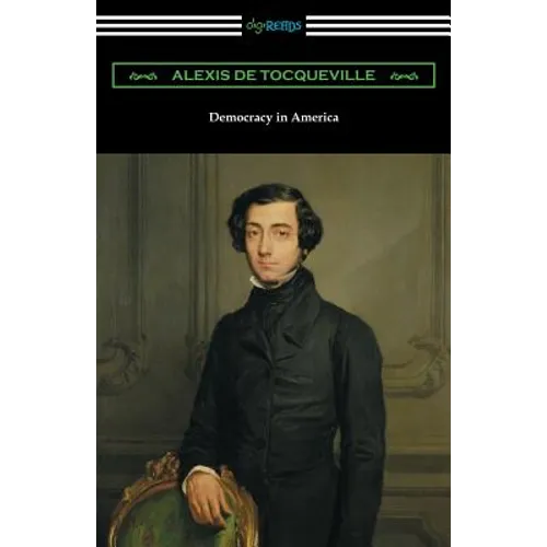 Democracy in America (Volumes 1 and 2, Unabridged) [Translated by Henry Reeve with an Introduction by John Bigelow] - Paperback