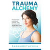 Trauma Alchemy: Transform Hardship, Stress, and Trauma into Your Best Life through Yoga - Paperback