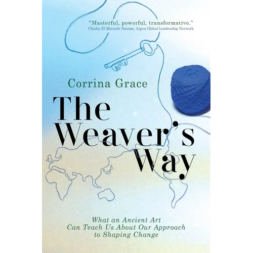 The Weaver's Way: What an Ancient Art Can Teach You about Your Approach to Shaping Change - Paperback