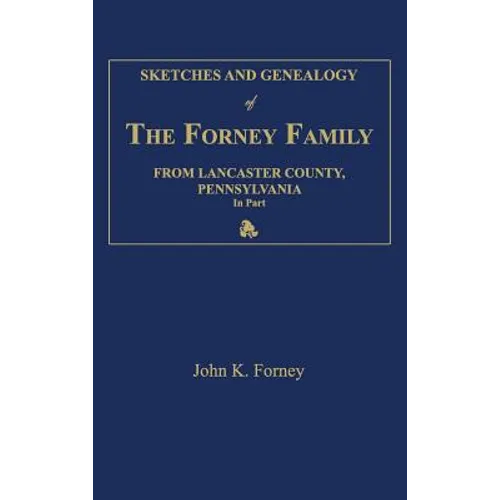 Sketches and Genealogy of the Forney Family from Lancaster County., Pennsylvania, in Part - Hardcover