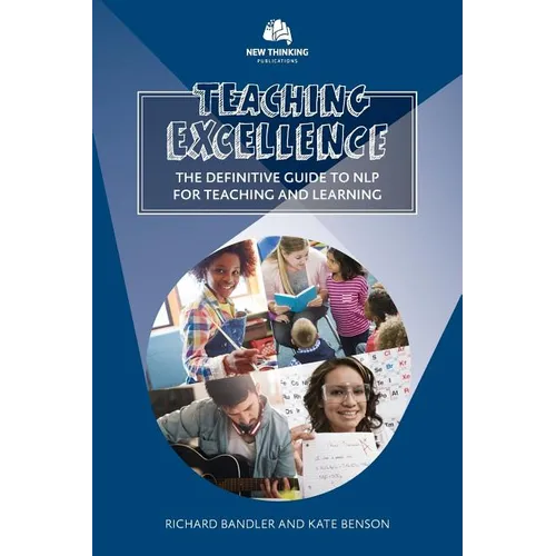 Teaching Excellence: The Definitive Guide to NLP for Teaching and Learning - Paperback