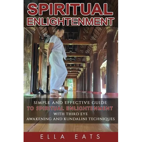 Meditaion: Spiritual Enlightenment: A Simple And Effective Guide To Spiritual Enlightenment With Third Eye Awakening And Kundalini Techniques - Paperback