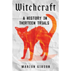 Witchcraft: A History in Thirteen Trials - Hardcover