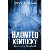 Haunted Kentucky: Tales of a Conduit - Paperback