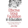 Effective Group Facilitation in Education: How to Energize Meetings and Manage Difficult Groups - Hardcover
