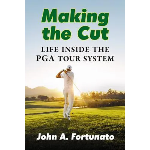 Making the Cut: Life Inside the PGA Tour System - Paperback