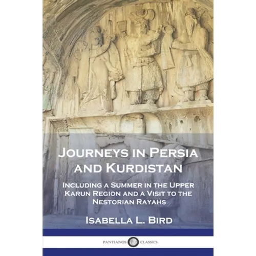 Journeys in Persia and Kurdistan: Including a Summer in the Upper Karun Region and a Visit to the Nestorian Rayahs - Paperback