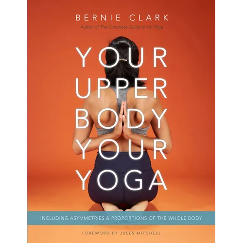 Your Upper Body, Your Yoga: Including Asymmetries & Proportions of the Whole Body - Paperback