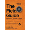 The Field Guide for Small Group Leaders: Equipping Everyday Believers for Life-Changing Community - Paperback