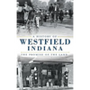 A History of Westfield, Indiana: The Promise of the Land - Hardcover