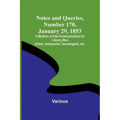 Notes and Queries, Number 170, January 29, 1853; A Medium of Inter-communication for Literary Men, Artists, Antiquaries, Genealogists, etc. - Paperback