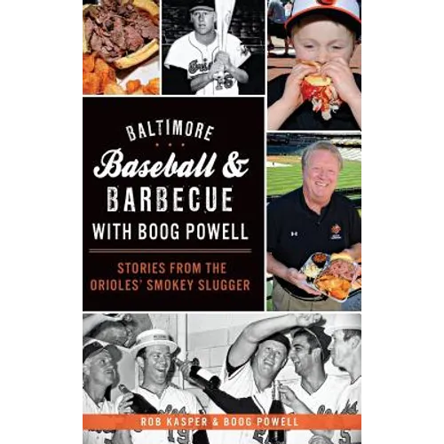 Baltimore Baseball & Barbecue with Boog Powell: Stories from the Orioles' Smokey Slugger - Hardcover