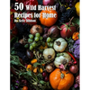 50 Wild Harvest Recipes for Home - Paperback