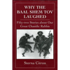 Why the Baal Shem Tov Laughed: Fifty-Two Stories about Our Great Chasidic Rabbis - Hardcover