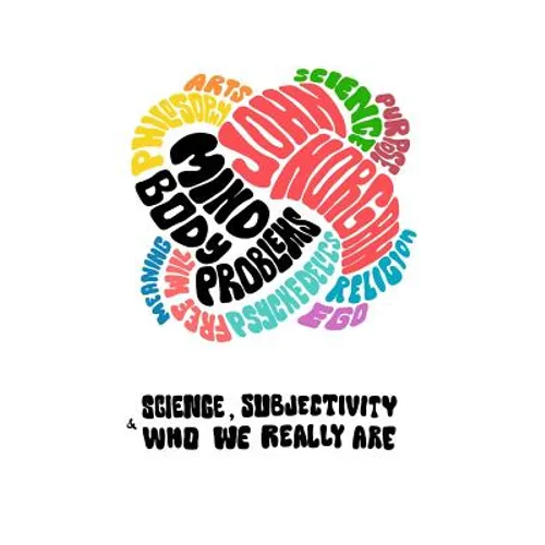 Mind-Body Problems: Science, Subjectivity & Who We Really Are - Paperback