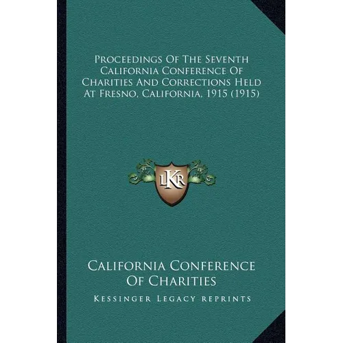 Proceedings Of The Seventh California Conference Of Charities And Corrections Held At Fresno, California, 1915 (1915) - Paperback
