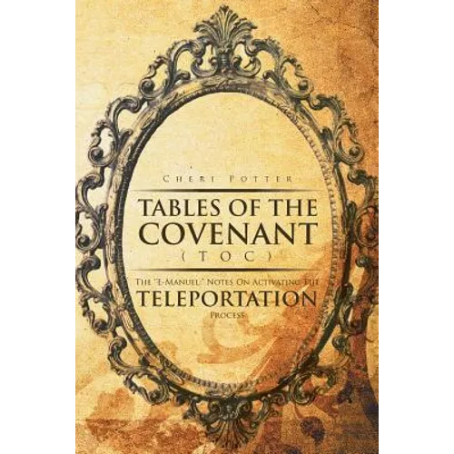 Tables Of the Covenant (TOC): The ''E-Manuel: " Notes On Activating The Teleportation Process - Paperback