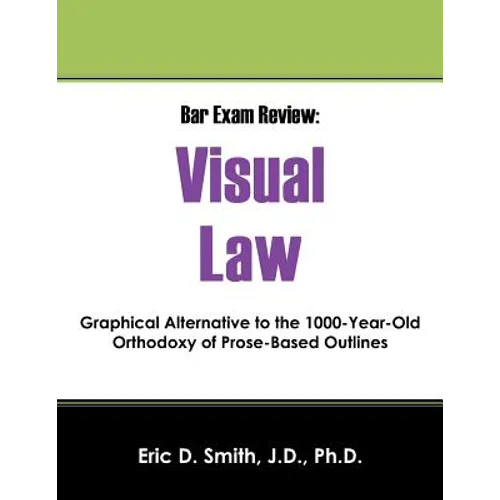Bar Exam Review: Visual Law - Graphical Alternative to the 1000-Year-Old Orthodoxy of Prose-Based Outlines - Paperback