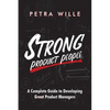 Strong Product People: A Complete Guide to Developing Great Product Managers - Paperback