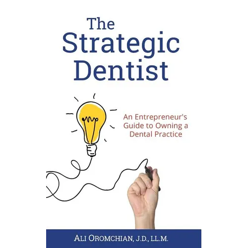 The Strategic Dentist: An Entrepreneur's Guide to Owning a Dental Practice - Paperback