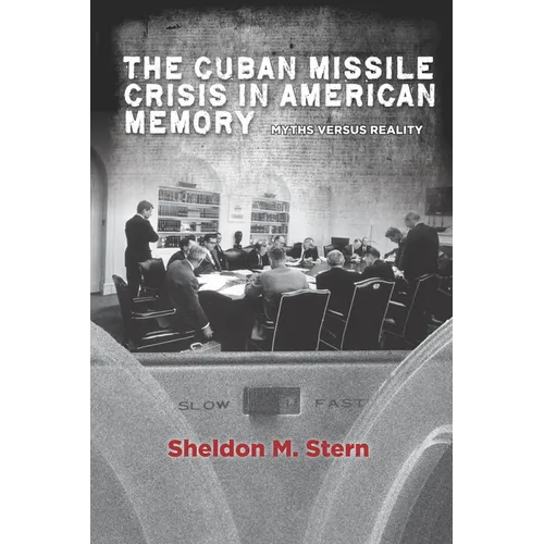 The Cuban Missile Crisis in American Memory: Myths Versus Reality - Paperback