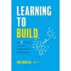 Learning to Build: The 5 Bedrock Skills of Innovators and Entrepreneurs - Hardcover