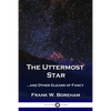 The Uttermost Star: ...and Other Gleams of Fancy - Paperback