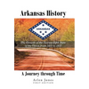 Arkansas History: A Journey through Time: The Growth of the Twenty-Fifth State of the Union from 1833 to 1957 - Hardcover