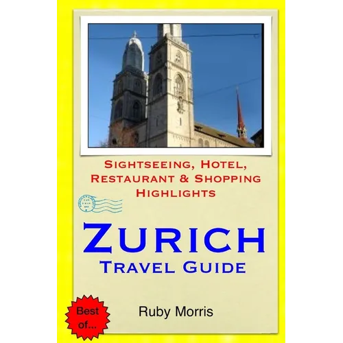 Zurich Travel Guide: Sightseeing, Hotel, Restaurant & Shopping Highlights - Paperback