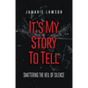 It's My Story to Tell: Shattering the Veil of Silence - Paperback