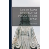 Life of Saint John-Baptist Vianney, Curé D'Ars - Hardcover