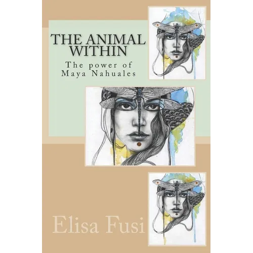 The animal within: The power of Maya Nahuales - Paperback