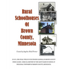 Rural Schoolhouses of Brown County, Minnesota - Paperback