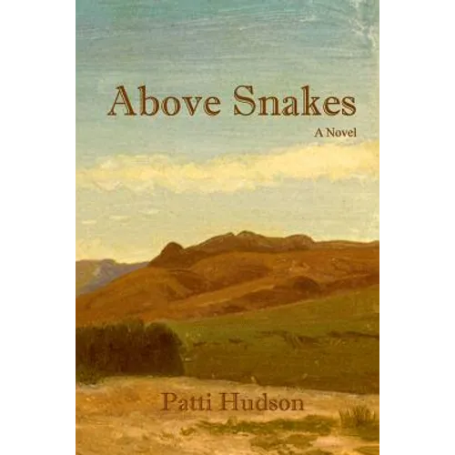 Above Snakes: A Novel of Struggle and Survival on the Oregon Trail - Paperback
